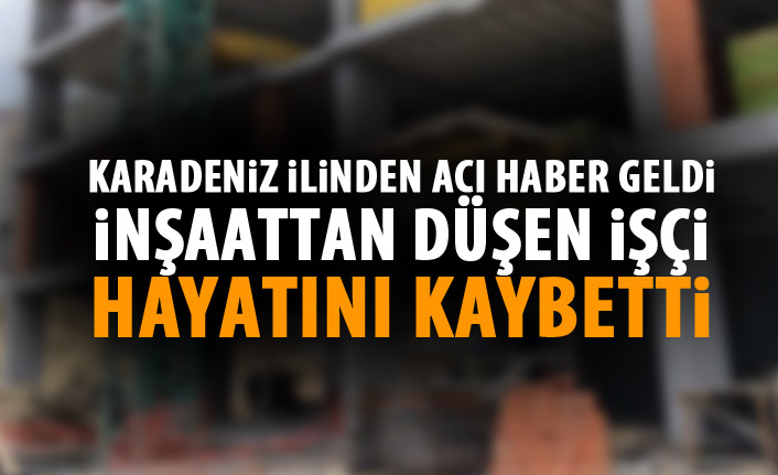 Gümüşhane’de çatıdan düşen inşaat ustası yaşamını yitirdi