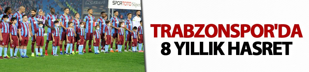 Trabzonspor'da 8 yıllık hasret