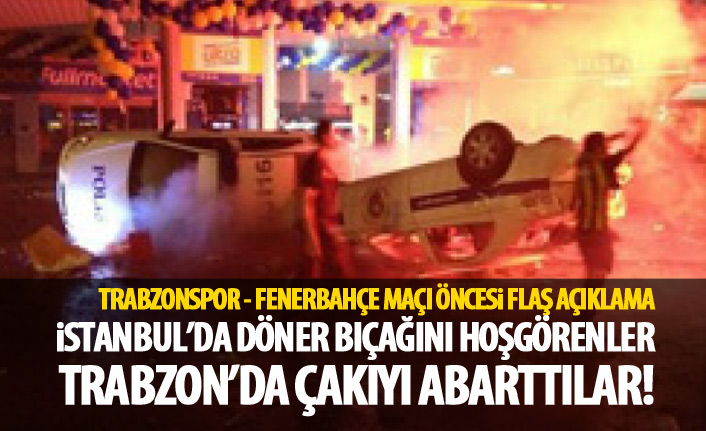 Trabzonspor - Fenerbahçe maçı öncesi flaş açıklama