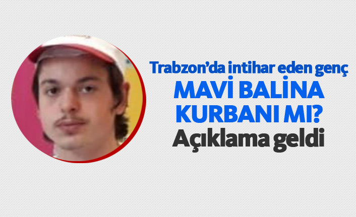 Trabzon'da intihar eden Ahmet Mavi Balina kurbanı mı? İşte yanıtı