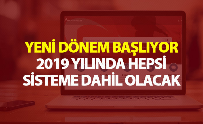 Yeni dönem başlıyor - 2019 Yılında hepsi sisteme dahil olacak