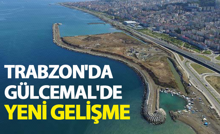Trabzon'da Gülcemal'de yeni gelişme