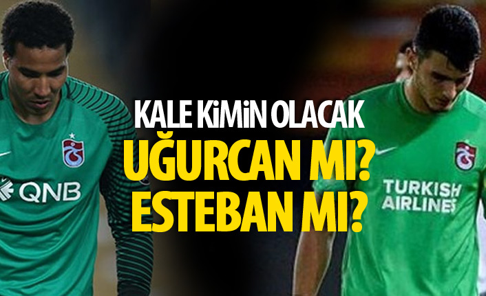 Kale kimin olacak? Uğurcan mı? Esteban mı?