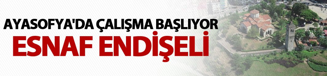 Ayasofya'da çalışma başlıyor - Esnaf endişeli