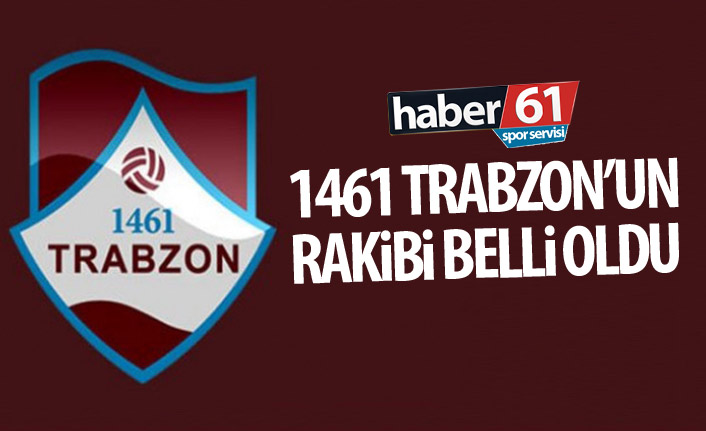 1461 Trabzon’un rakibi belli oldu