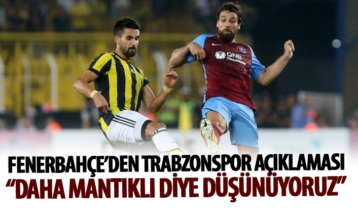 Fenerbahçe'den Trabzonspor açıklaması: Daha mantıklı olduğunu düşünüyoruz