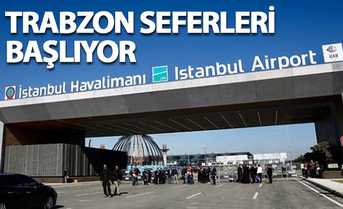 Trabzon'dan İstanbul Havalimanı'na seferler başlıyor