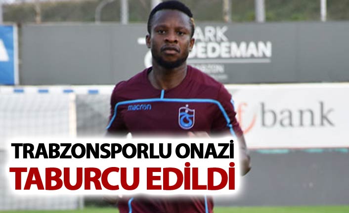 Trabzonsporlu Onazi, taburcu edildi