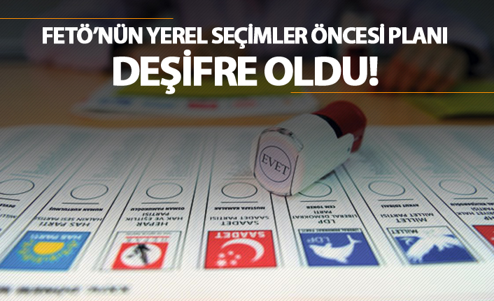 Yerel Seçimler öncesi FETÖ'ün planı deşifre oldu!
