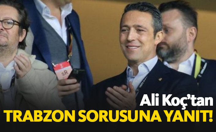 Ali Koç'tan Trabzonspor sorusuna yanıt