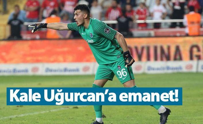 Kale Uğurcan'a emanet!