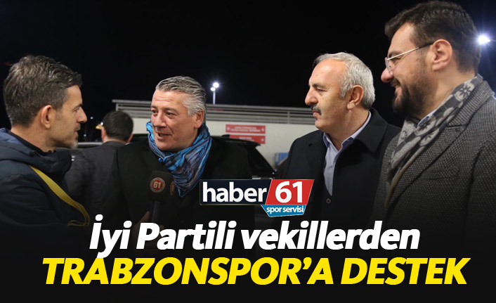 İyi Partili vekillerden Trabzonspor'a destek