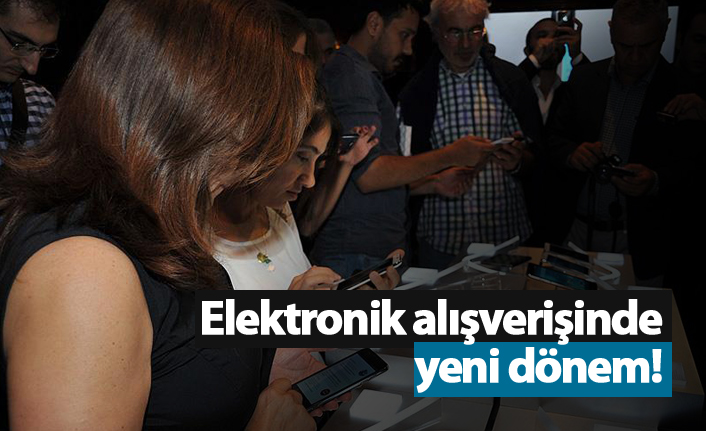 Elektronik alışverişinde yeni dönem!