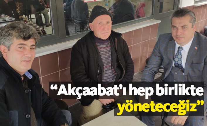 Murat Üçüncü: Akçaabat'ı hep birlikte yöneteceğiz