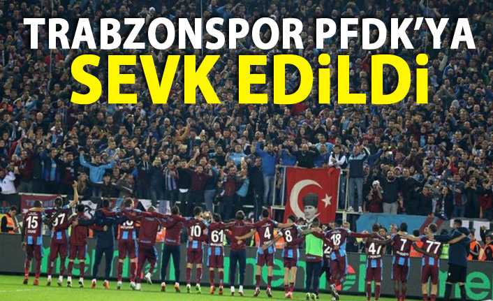 Trabzonspor, Fenerbahçe maçı olayları nedeniyle PFDK'ya sevk edildi