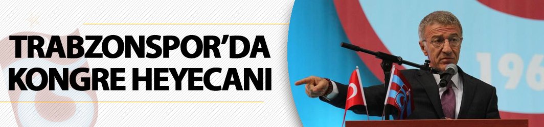 Trabzonspor'da kongre heyecanı