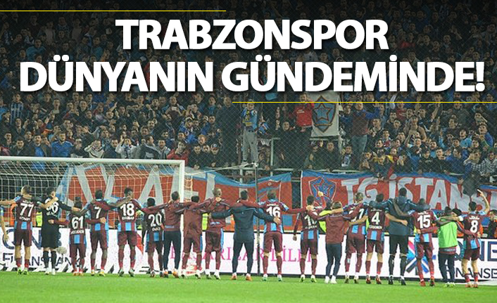 Trabzonspor Dünyanın gündeminde!