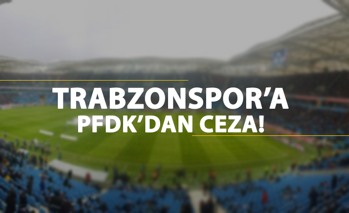 PFDK’dan Trabzonspor’a Süper Kupa maçı sonrası para cezası