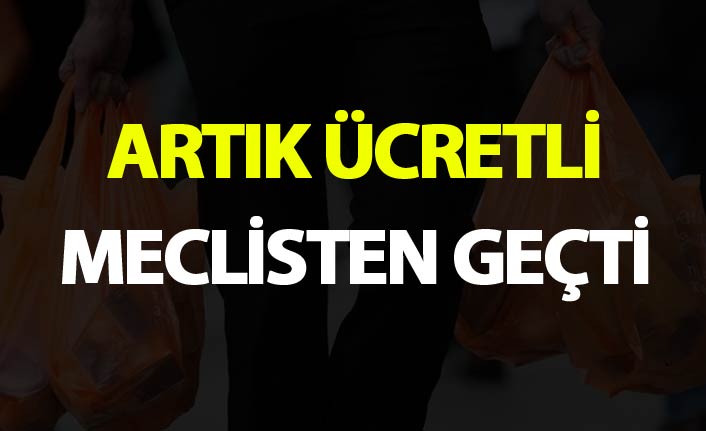 Artık ücretli - Meclisten geçti