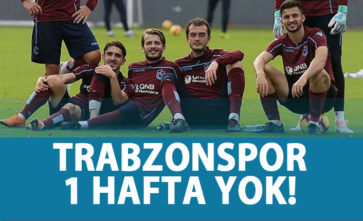 Trabzonspor 1 hafta gurbette!