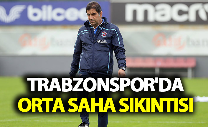 Trabzonspor'da orta saha sıkıntısı