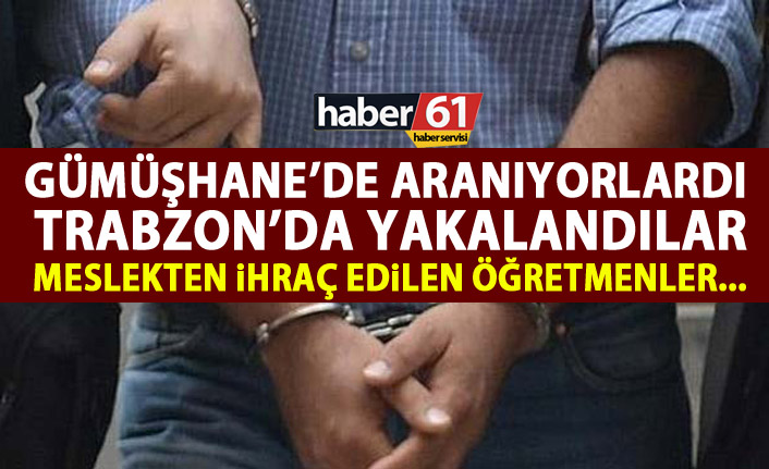 Gümüşhane'de aranıyorlardı Trabzon'da yakalandı
