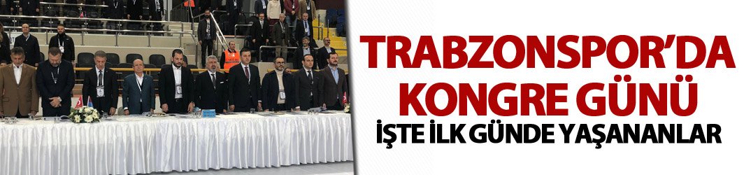 Trabzonspor'da kongre günü - ilk günde neler yaşandı