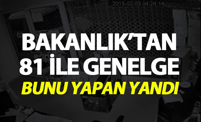 Bakanlık genelge yayınladı - Bunu yapan yandı