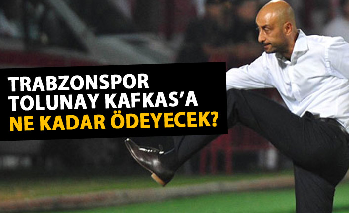Trabzonspor Tolunay Kafkas’a ne kadar ödeyecek?