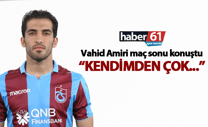Vahid Amiri: "Kendimden çok..."
