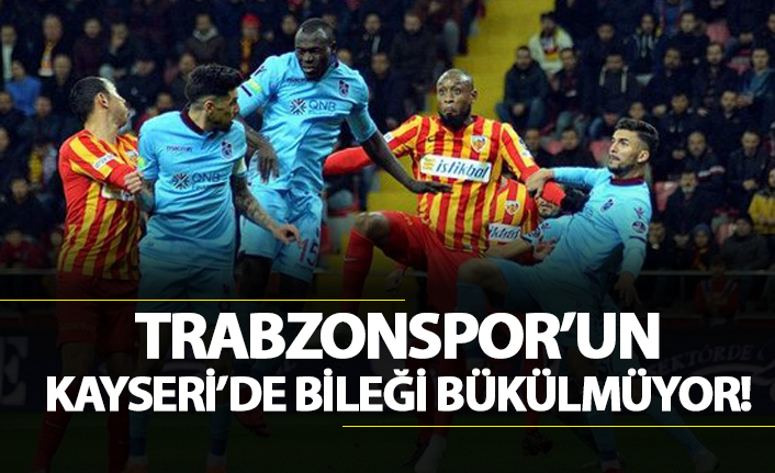 Trabzonspor'un Kayseri'de bileği bükülmüyor!
