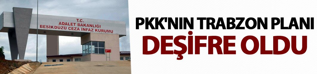 PKK'nın Trabzon planı deşifre oldu