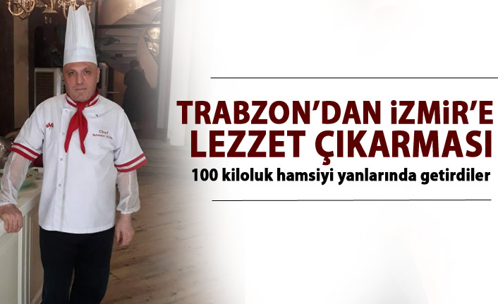Trabzon’dan İzmir’e ‘Lezzet’ çıkarması
