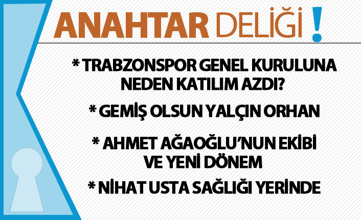 Anahtar Deliği : Trabzonspor Genel Kuruluna İlgi Neden Düşük Kaldı? Katılım Beklentilerin Çok Altında