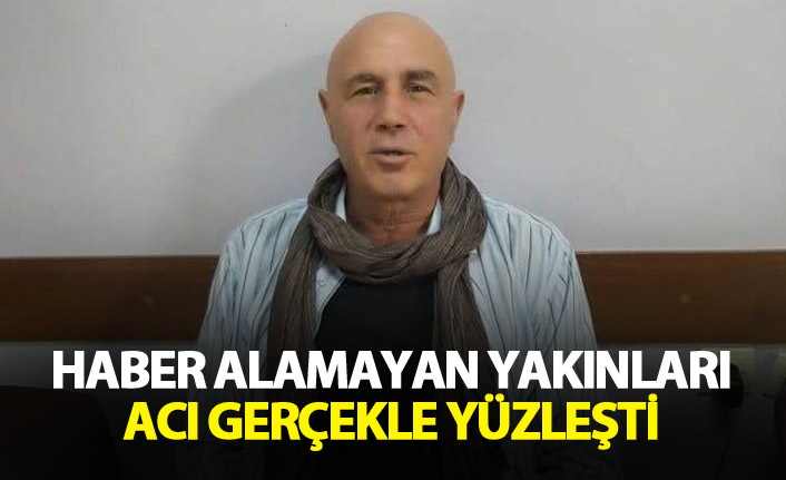 Acı Olay - Haber alamayan yakınları acı gerçekle yüzleşti