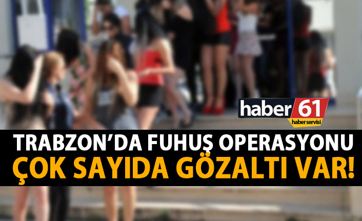 Trabzon'da fuhuş operasyonu! Gözaltılar var!