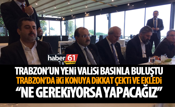 Trabzon'un yeni valisi Ustaoğlu basınla buluştu