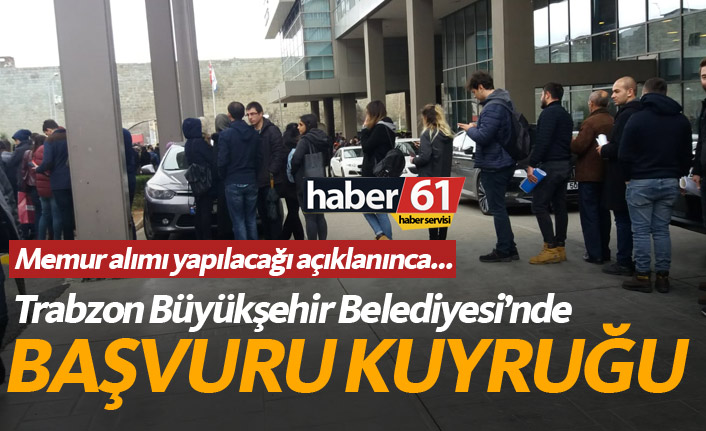 Trabzon Belediyesinde iş başvurusu kuyruğu