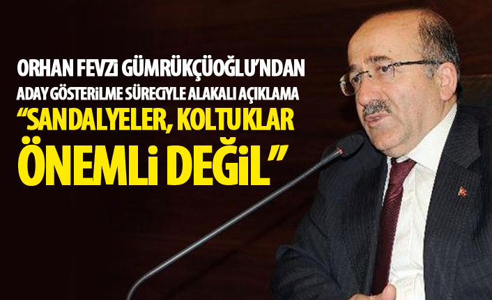Gümrükçüoğlu: “Bizde sandalyeler, koltuklar önemli değildir” 