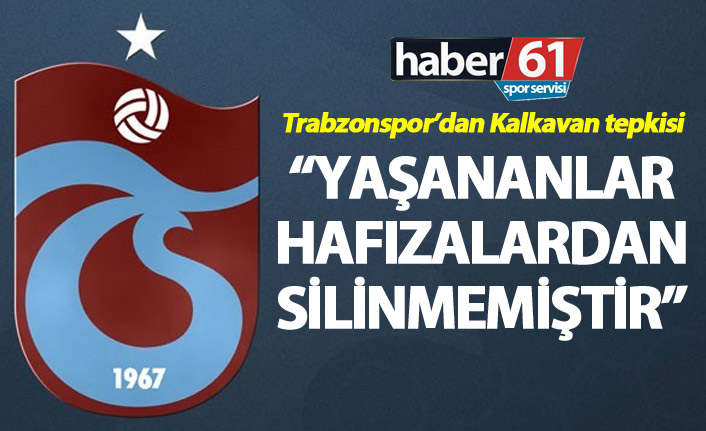Trabzonspor'dan Kalkavan tepkisi