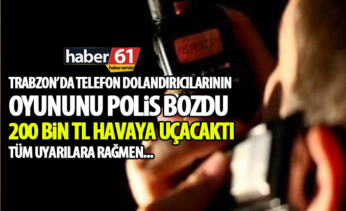 200 bin liralık telefon dolandırıcılığını polis önledi