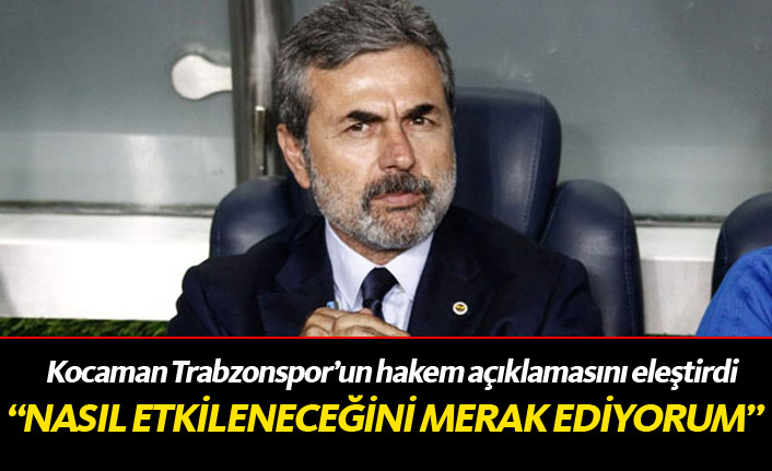 Kocaman Trabzonspor'un açıklamasını eleştirdi!