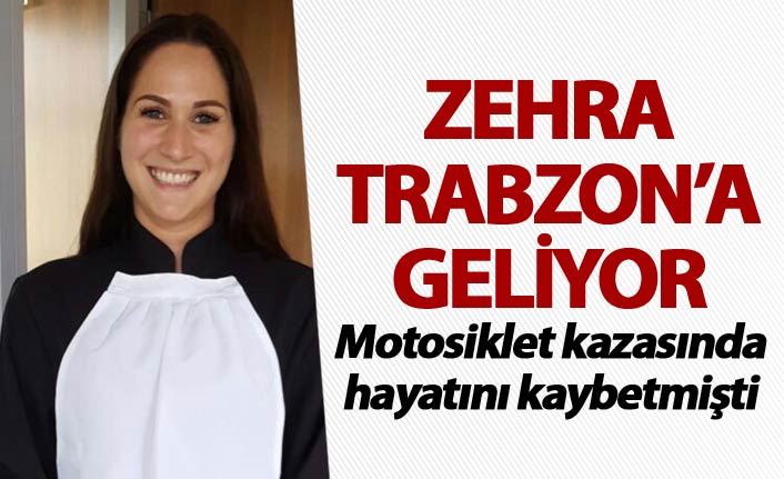 Zehra Trabzon'a geliyor