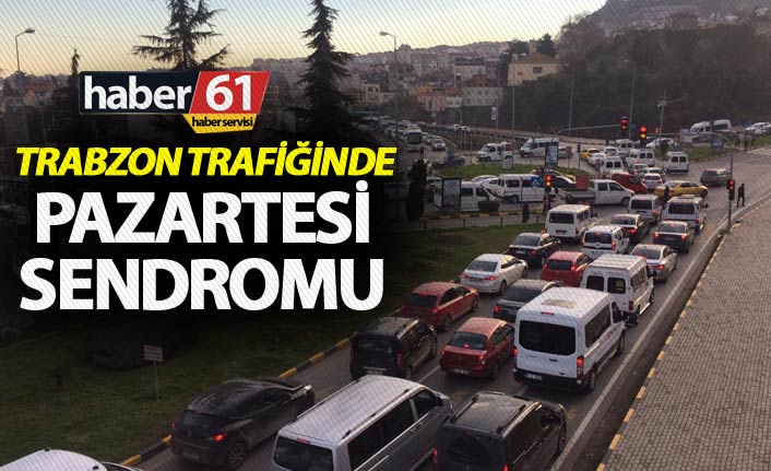 Trabzon trafiğinde pazartesi sendromu