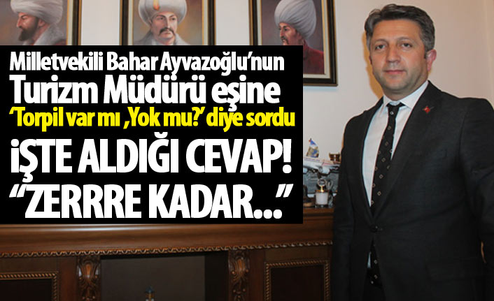 Milletvekili Bahar Ayvazoğlu’nun Turizm Müdürü eşine ‘torpil var mı? ‘yok mu?’ diye sordu