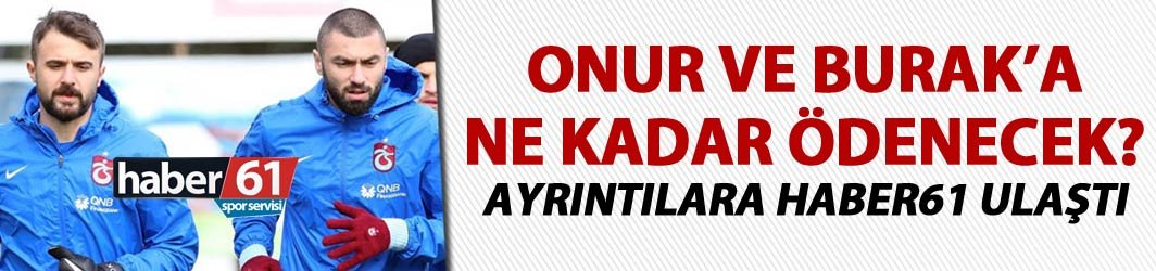 Onur ve Burak'a ne kadar ödenecek? - Ayrıntılar Haber61'de