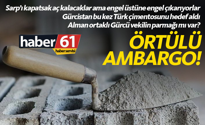  Gürcistan bu kez Türk çimentosunu hedef aldı 