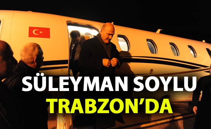 Bakan Soylu Trabzon'da