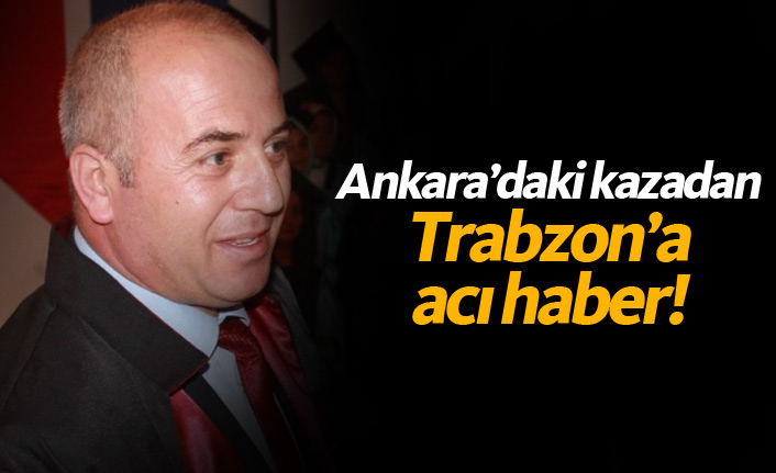 Ankara'daki tren kazansından Trabzon'a acı haber