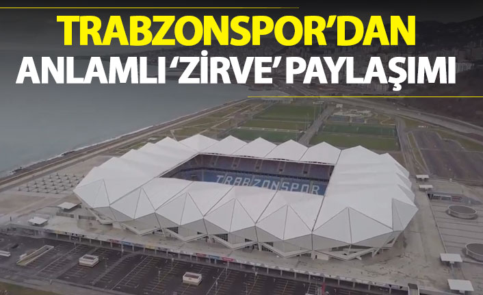 Trabzonspor'dan anlamlı 'zirve' paylaşımı